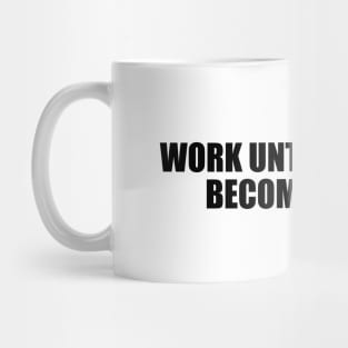 Work until expensive becomes cheap Mug